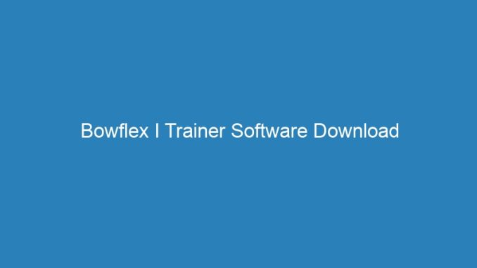 Bowflex I Trainer Software Download