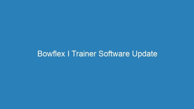 Bowflex I Trainer Software Update