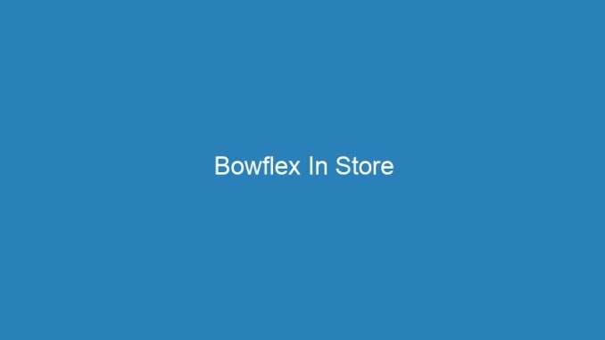 Bowflex In Store