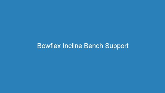 Bowflex Incline Bench Support