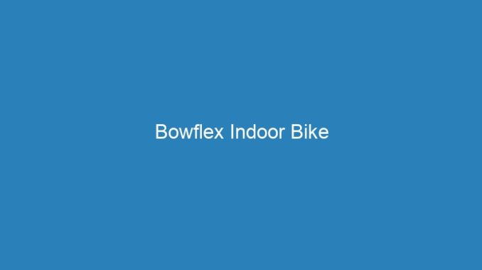 Bowflex Indoor Bike