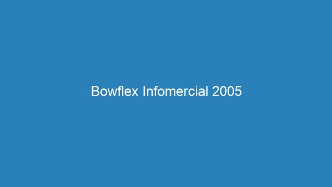 Bowflex Infomercial 2005