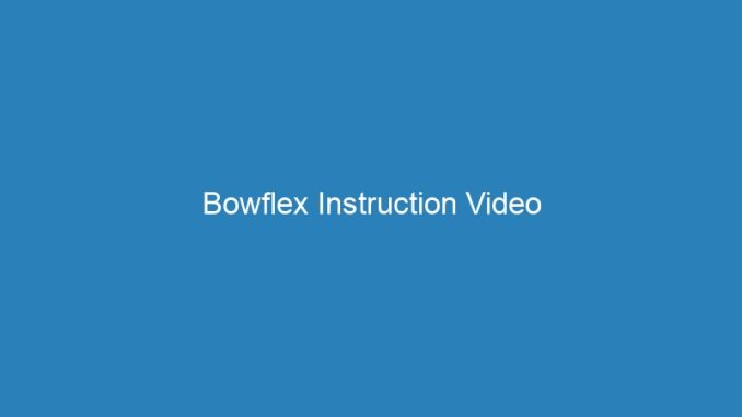 Bowflex Instruction Video