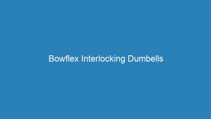 Bowflex Interlocking Dumbells