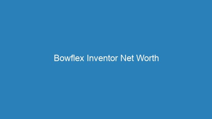 Bowflex Inventor Net Worth