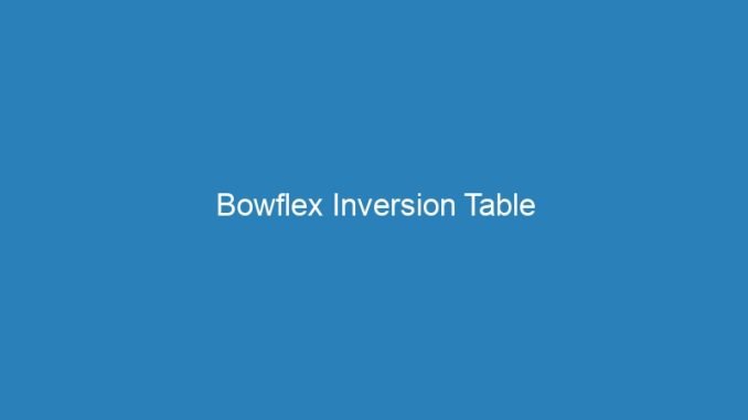 Bowflex Inversion Table