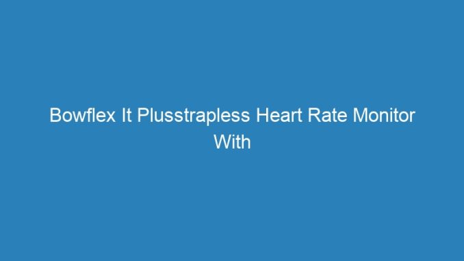 Bowflex It Plusstrapless Heart Rate Monitor With Calorie Counter
