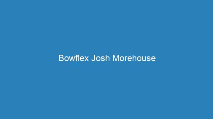 Bowflex Josh Morehouse