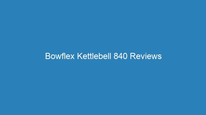 Bowflex Kettlebell 840 Reviews