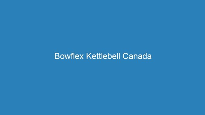 Bowflex Kettlebell Canada