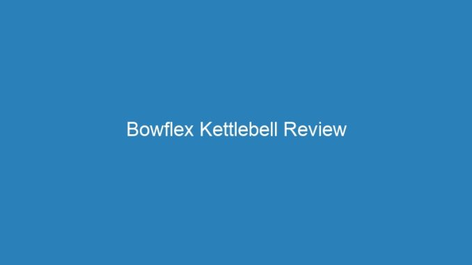 Bowflex Kettlebell Review
