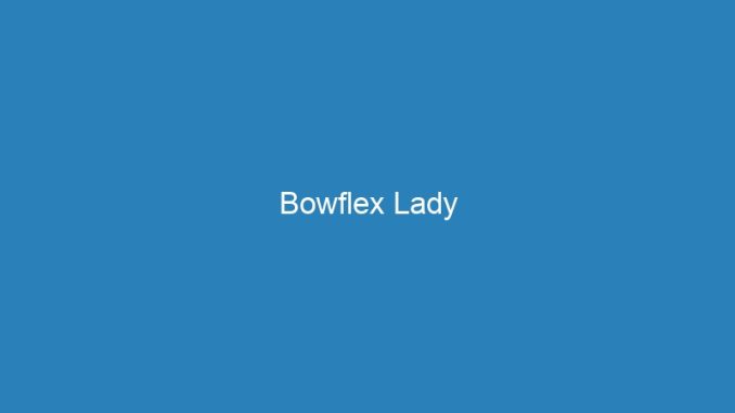 Bowflex Lady