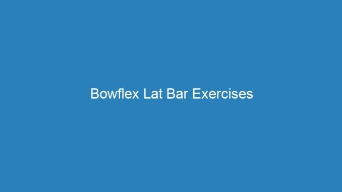 Bowflex Lat Bar Exercises