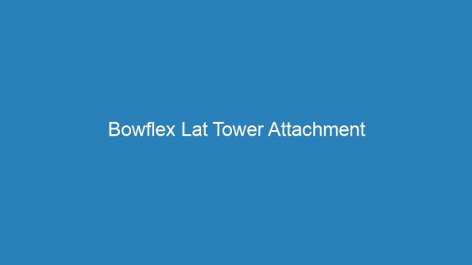 Bowflex Lat Tower Attachment