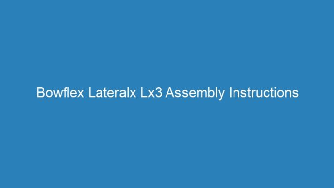 Bowflex Lateralx Lx3 Assembly Instructions
