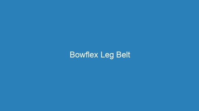 Bowflex Leg Belt