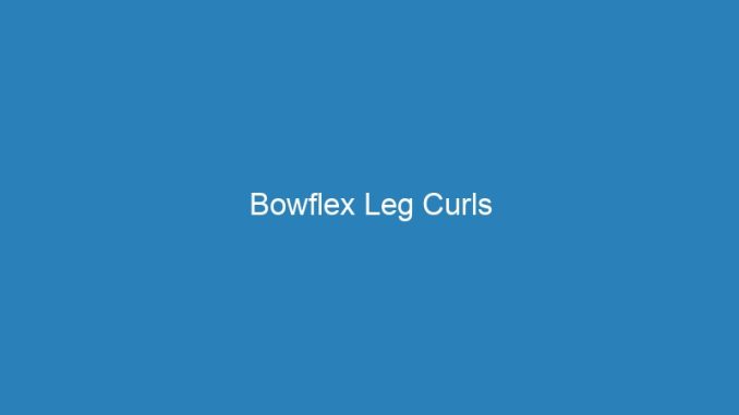 Bowflex Leg Curls