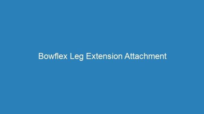 Bowflex Leg Extension Attachment