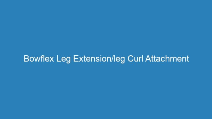 Bowflex Leg Extension/leg Curl Attachment