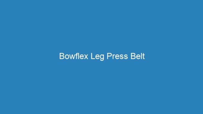 Bowflex Leg Press Belt
