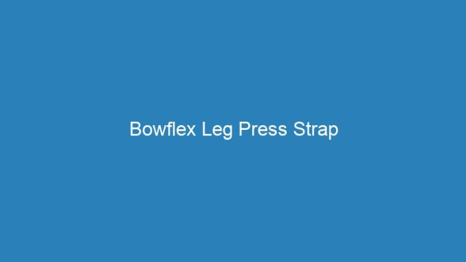 Bowflex Leg Press Strap