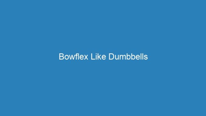 Bowflex Like Dumbbells