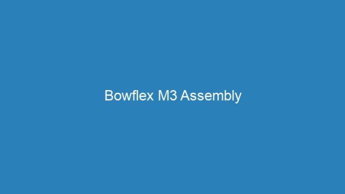 Bowflex M3 Assembly
