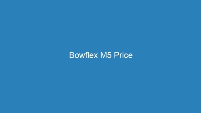 Bowflex M5 Price
