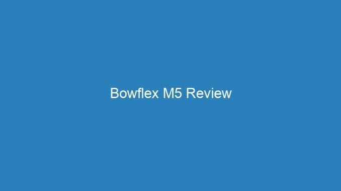 Bowflex M5 Review