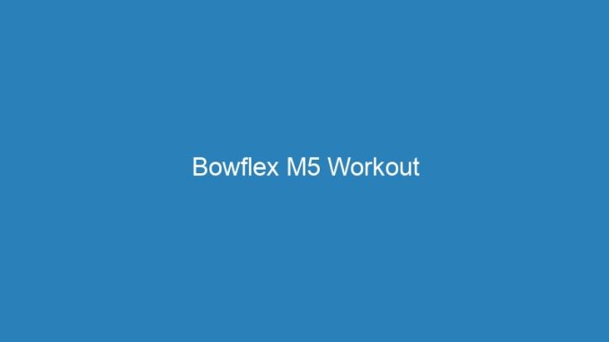 Bowflex M5 Workout