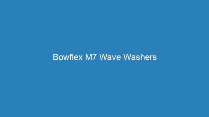 Bowflex M7 Wave Washers