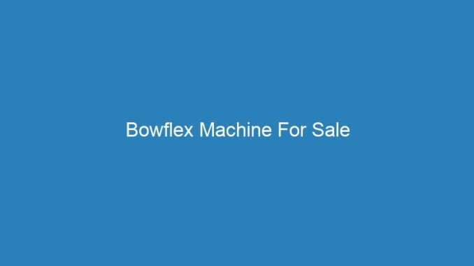 Bowflex Machine For Sale