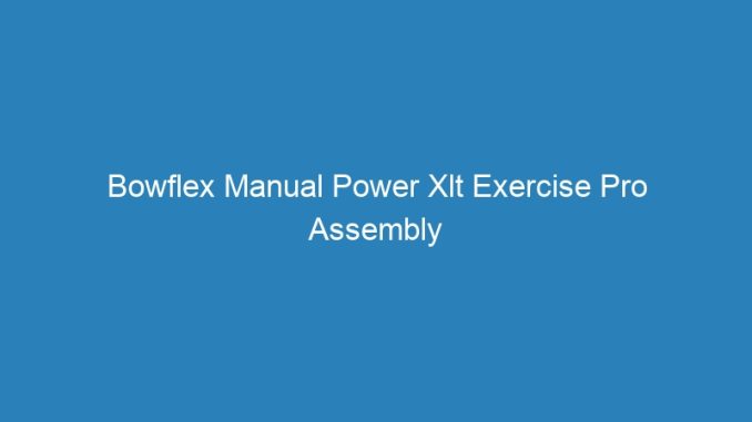 Bowflex Manual Power Xlt Exercise Pro Assembly