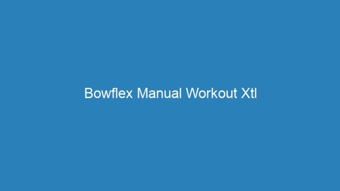 Bowflex Manual Workout Xtl