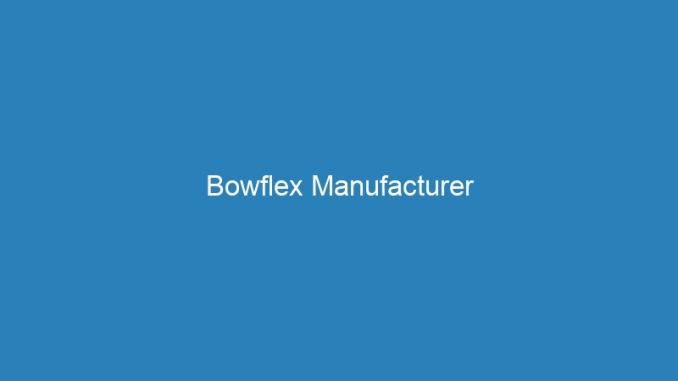 Bowflex Manufacturer