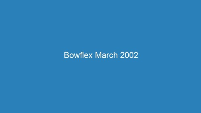 Bowflex March 2002