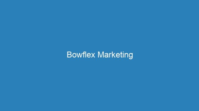 Bowflex Marketing