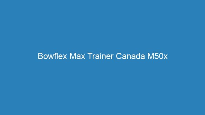 Bowflex Max Trainer Canada M50x