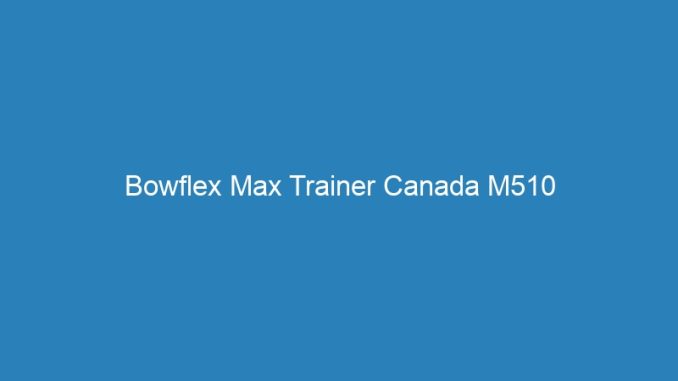 Bowflex Max Trainer Canada M510