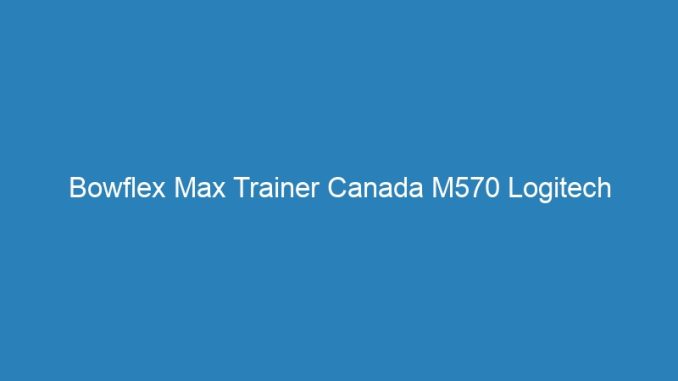 Bowflex Max Trainer Canada M570 Logitech