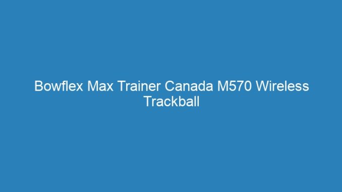Bowflex Max Trainer Canada M570 Wireless Trackball
