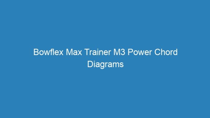 Bowflex Max Trainer M3 Power Chord Diagrams Printable