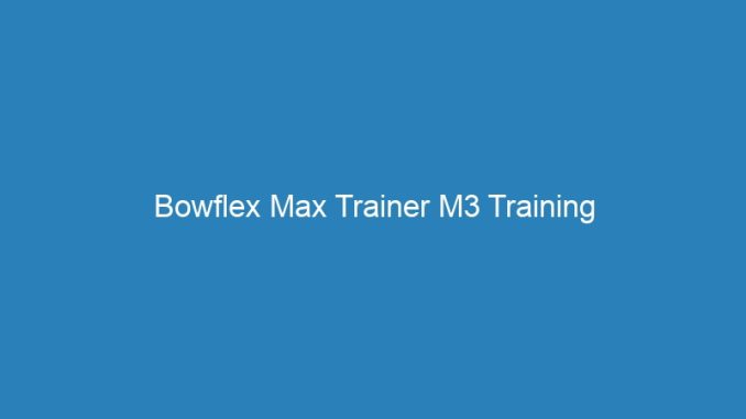 Bowflex Max Trainer M3 Training