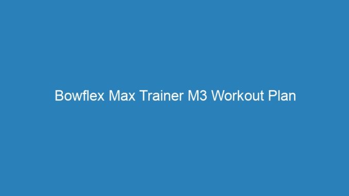 Bowflex Max Trainer M3 Workout Plan