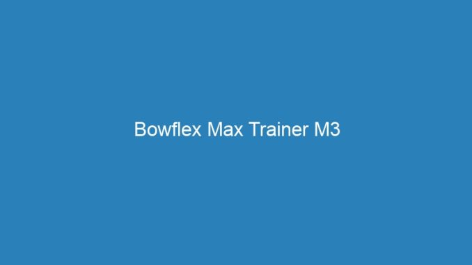 Bowflex Max Trainer M3