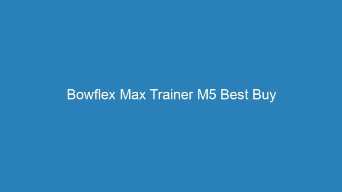 Bowflex Max Trainer M5 Best Buy