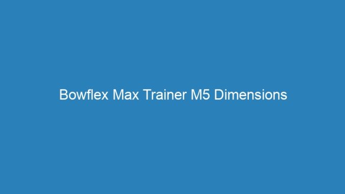 Bowflex Max Trainer M5 Dimensions