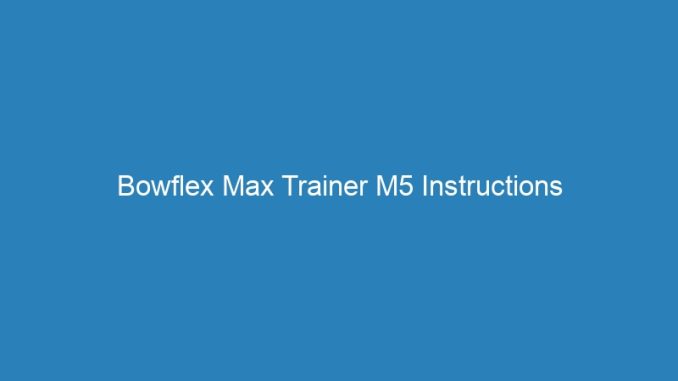 Bowflex Max Trainer M5 Instructions