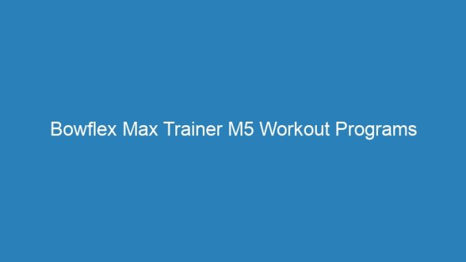 Bowflex Max Trainer M5 Workout Programs