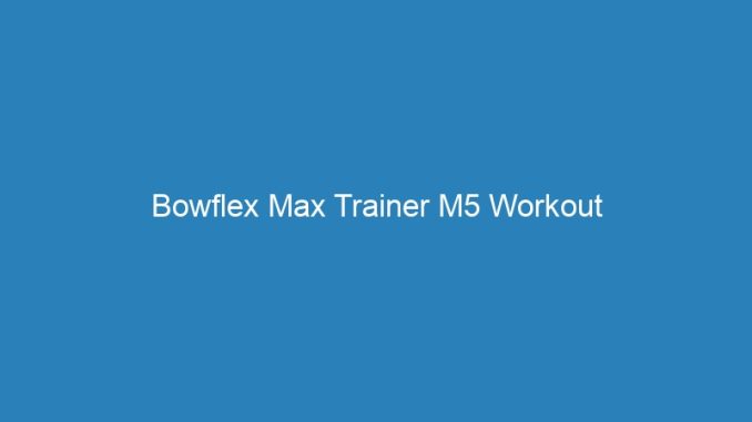 Bowflex Max Trainer M5 Workout